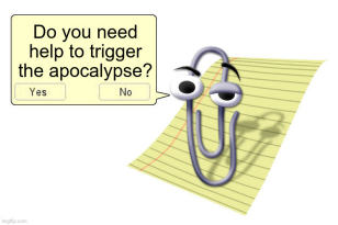 Même Clippy « avez-vous besoin d'aide pour déclencher l'apocalypse ? »